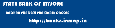STATE BANK OF MYSORE  ANDHRA PRADESH PRAKASAM ONGOLE   banks information 